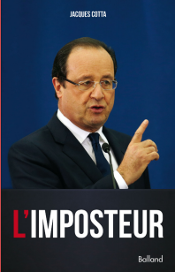 Dans son livre L'Imposteur, Jacques Cotta décortique la politique de François Hollande