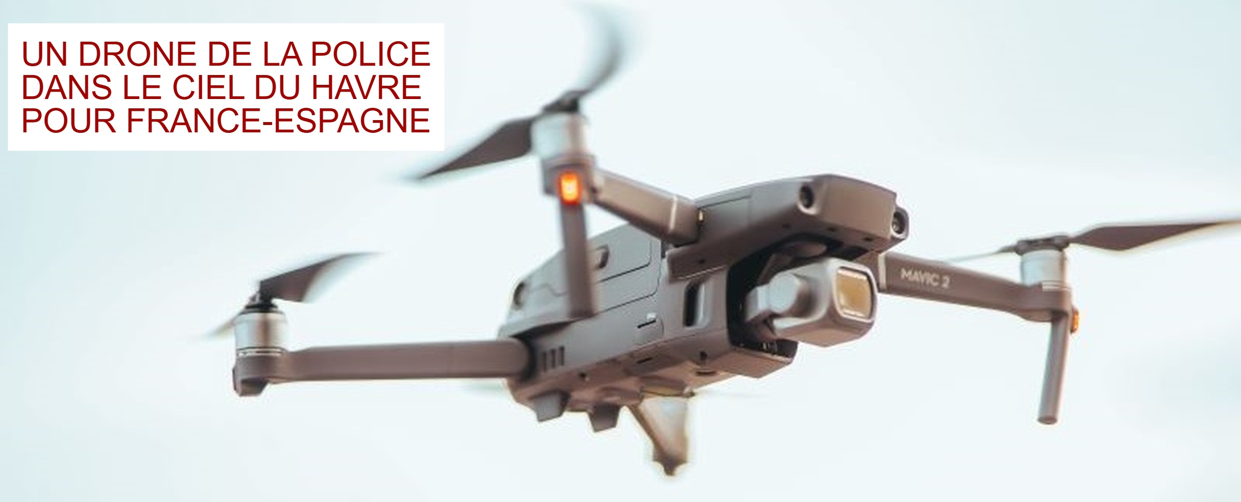 Un drone de la police nationale survolera la ville du Havre, afin de prévenir tout risque de débordement lors du match France-Espagne - Illustration ©Pexels